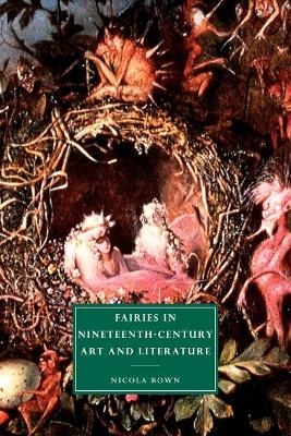 Fairies in Nineteenth-Century Art and Literature - Nicola Bown