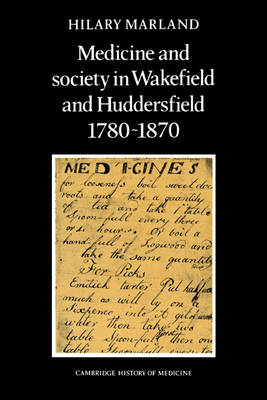 Medicine and Society in Wakefield and Huddersfield 1780–1870 - Hilary Marland