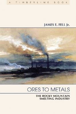 Ores to Metals -  James E. Fell