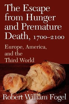The Escape from Hunger and Premature Death, 1700–2100 - Robert William Fogel