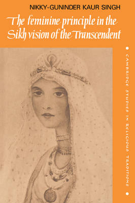 The Feminine Principle in the Sikh Vision of the Transcendent - Nikky-Guninder Kaur Singh