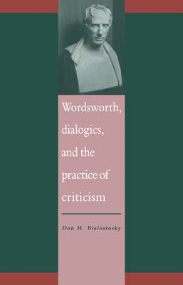 Wordsworth, Dialogics and the Practice of Criticism - Don H. Bialostosky