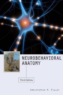 Neurobehavioral Anatomy, Third Edition -  Filley Christopher M. Filley