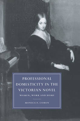 Professional Domesticity in the Victorian Novel - Monica Feinberg Cohen