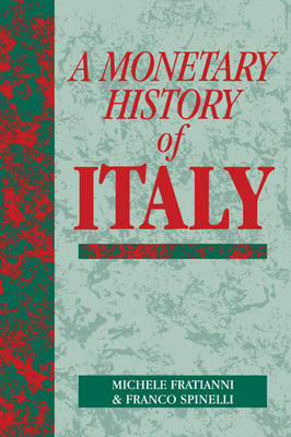 A Monetary History of Italy - Michele Fratianni, Franco Spinelli