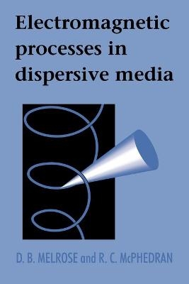 Electromagnetic Processes in Dispersive Media - D. B. Melrose, R. C. McPhedran