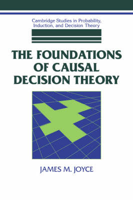 The Foundations of Causal Decision Theory - James M. Joyce