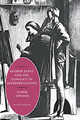 George Eliot and the Conflict of Interpretations - David Carroll