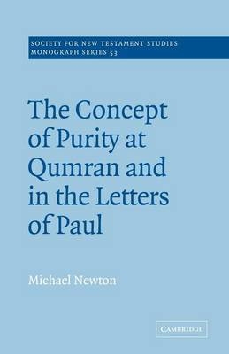 The Concept of Purity at Qumran and in the Letters of Paul - Michael Newton