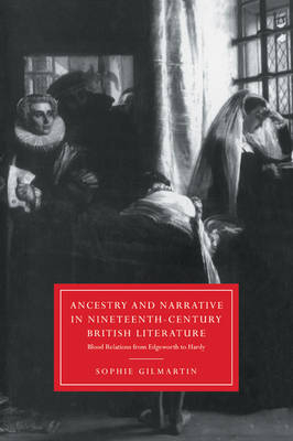 Ancestry and Narrative in Nineteenth-Century British Literature - Sophie Gilmartin