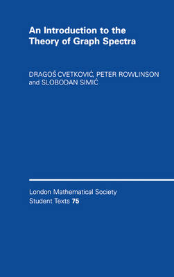 An Introduction to the Theory of Graph Spectra - Dragoš Cvetković, Peter Rowlinson, Slobodan Simić