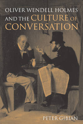 Oliver Wendell Holmes and the Culture of Conversation - Peter Gibian