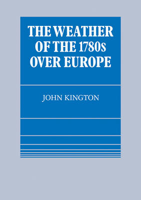 The Weather of the 1780s Over Europe - John Kington