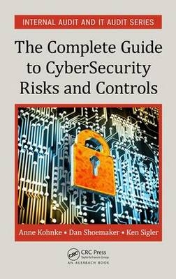 Complete Guide to Cybersecurity Risks and Controls -  Anne Kohnke,  Dan Shoemaker,  Ken E. Sigler