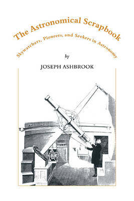 The Astronomical Scrapbook - Joseph Ashbrook