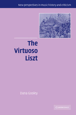 The Virtuoso Liszt - Dana Gooley