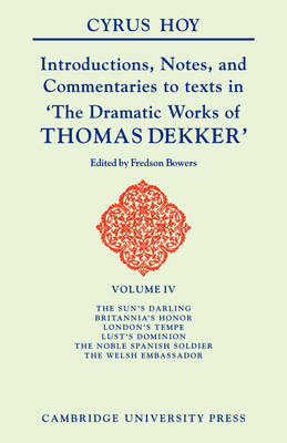 Introductions, Notes and Commentaries to texts in 'The Dramatic Works of Thomas Dekker' - Cyrus Henry Hoy