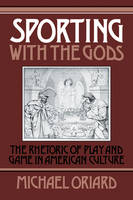 Sporting with the Gods - Michael Oriard