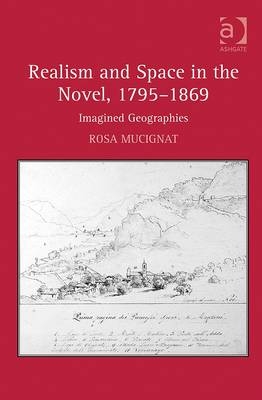 Realism and Space in the Novel, 1795-1869 -  Rosa Mucignat