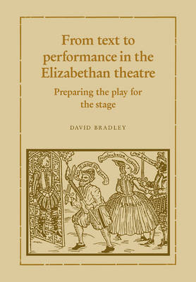 From Text to Performance in the Elizabethan Theatre - David Bradley