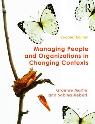 Managing People and Organizations in Changing Contexts -  Graeme Martin,  Sabina Siebert