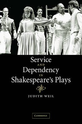 Service and Dependency in Shakespeare's Plays - Judith Weil