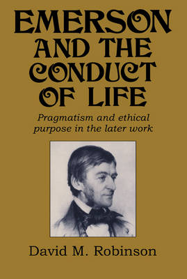 Emerson and the Conduct of Life - David M. Robinson