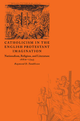 Catholicism in the English Protestant Imagination - Raymond D. Tumbleson