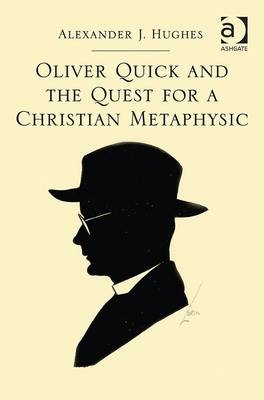 Oliver Quick and the Quest for a Christian Metaphysic -  Alexander J. Hughes
