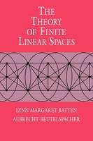 The Theory of Finite Linear Spaces - Lynn Margaret Batten, Albrecht Beutelspacher