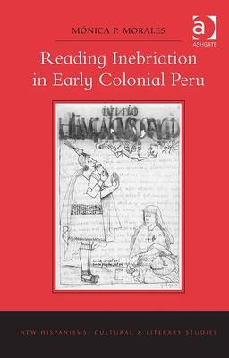 Reading Inebriation in Early Colonial Peru -  Monica P. Morales