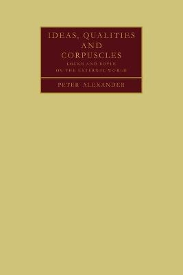 Ideas, Qualities and Corpuscles - Peter Alexander