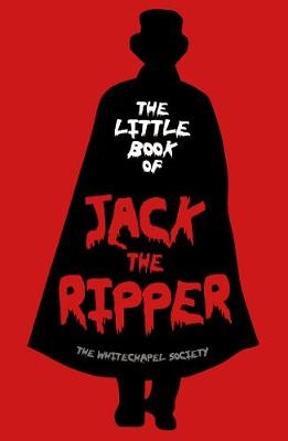 The Little Book of Jack the Ripper -  The Whitechapel Society
