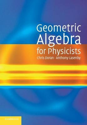 Geometric Algebra for Physicists - Chris Doran, Anthony Lasenby