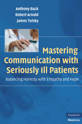 Mastering Communication with Seriously Ill Patients - Anthony Back, Robert Arnold