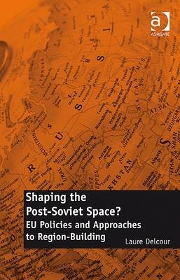 Shaping the Post-Soviet Space? -  Laure Delcour