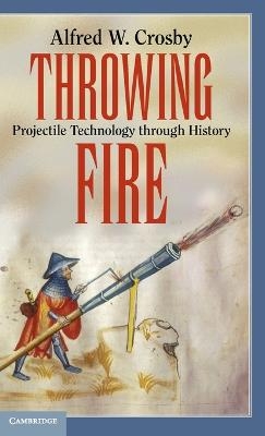 Throwing Fire - Alfred W. Crosby