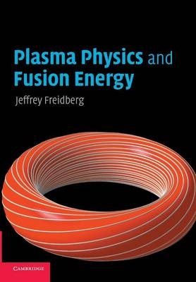 Plasma Physics and Fusion Energy - Jeffrey P. Freidberg