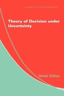 Theory of Decision under Uncertainty - Itzhak Gilboa
