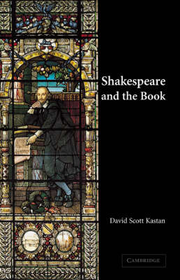 Shakespeare and the Book - David Scott Kastan