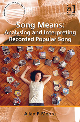 Song Means: Analysing and Interpreting Recorded Popular Song -  Allan F. Moore