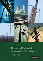 The Law and Business of International Project Finance - Scott L. Hoffman