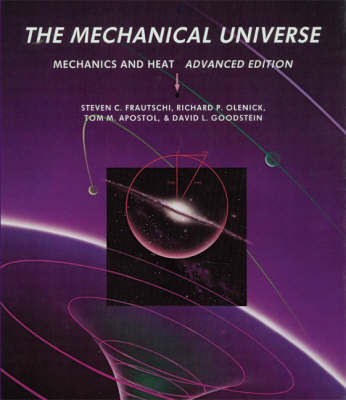 The Mechanical Universe - Steven C. Frautschi, Richard P. Olenick, Tom M. Apostol, David L. Goodstein