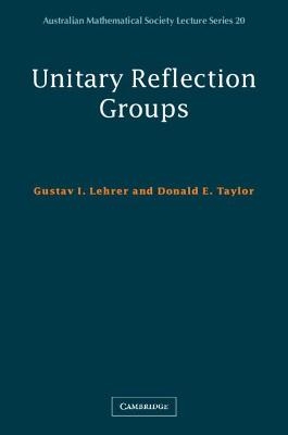 Unitary Reflection Groups - Gustav I. Lehrer, Donald E. Taylor