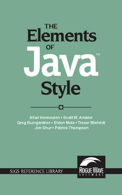 The Elements of Java™ Style - Allan Vermeulen, Scott W. Ambler, Greg Bumgardner, Eldon Metz, Trevor Misfeldt