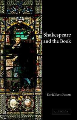 Shakespeare and the Book - David Scott Kastan