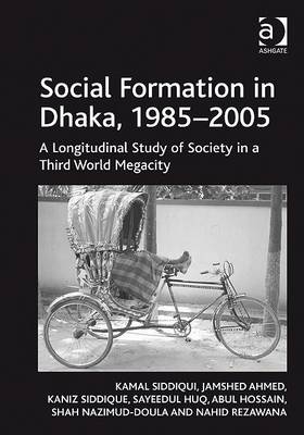 Social Formation in Dhaka, 1985-2005 -  Jamshed Ahmed,  Abul Hossain,  Sayeedul Huq,  Shah Nazimud-Doula,  Nahid Rezawana,  Kaniz Siddique,  Kamal Siddiqui