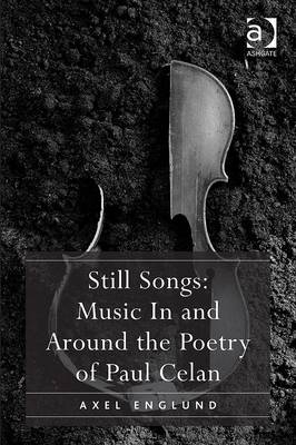 Still Songs: Music In and Around the Poetry of Paul Celan -  Axel Englund