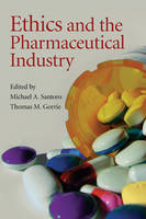 Ethics and the Pharmaceutical Industry - Michael A. Santoro, Thomas M. Gorrie