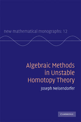 Algebraic Methods in Unstable Homotopy Theory - Joseph Neisendorfer